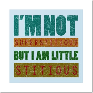 i'm not superstitious, but i am little stitious Posters and Art